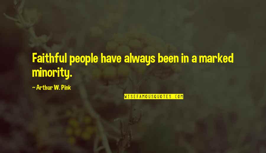 Souhait Quotes By Arthur W. Pink: Faithful people have always been in a marked