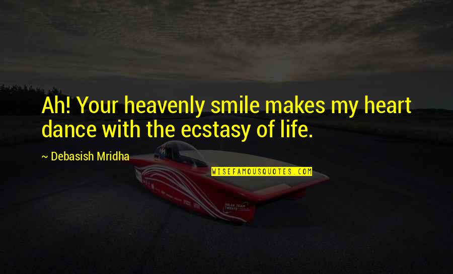 Souhaitons Translation Quotes By Debasish Mridha: Ah! Your heavenly smile makes my heart dance