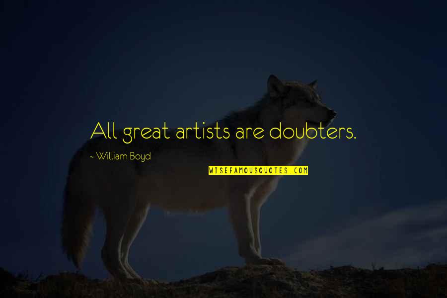 Souhil Sghir Quotes By William Boyd: All great artists are doubters.