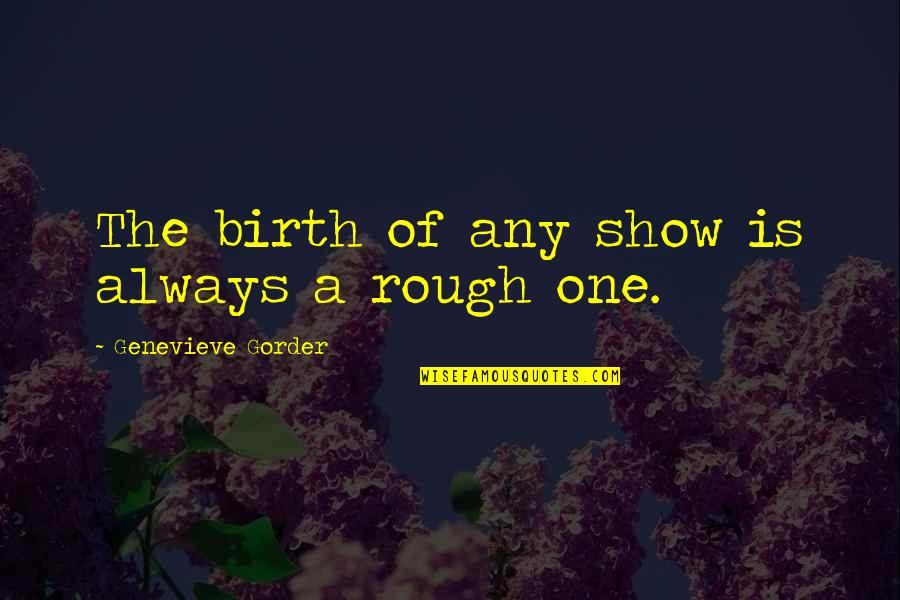 Souille Landscape Quotes By Genevieve Gorder: The birth of any show is always a