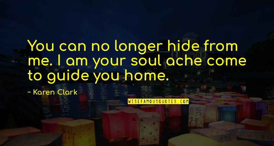 Soul Ache Quotes By Karen Clark: You can no longer hide from me. I