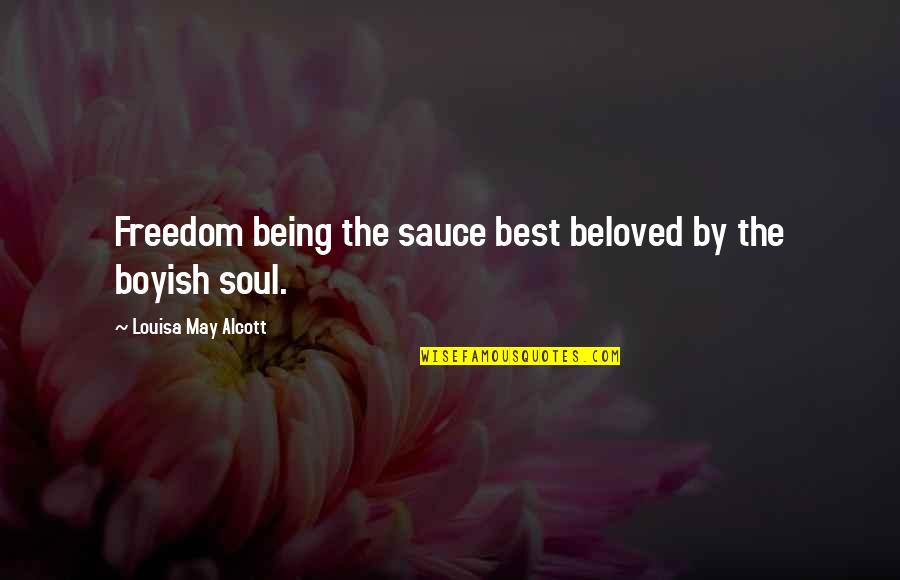 Soul Best Quotes By Louisa May Alcott: Freedom being the sauce best beloved by the