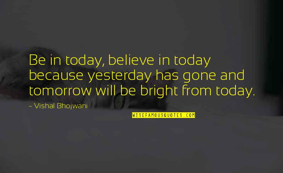 Soul Nomad Quotes By Vishal Bhojwani: Be in today, believe in today because yesterday