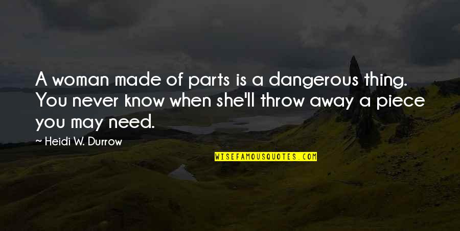 Soul Of A Woman Quotes By Heidi W. Durrow: A woman made of parts is a dangerous