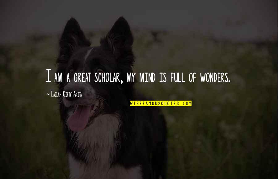 Soul Of A Woman Quotes By Lailah Gifty Akita: I am a great scholar, my mind is