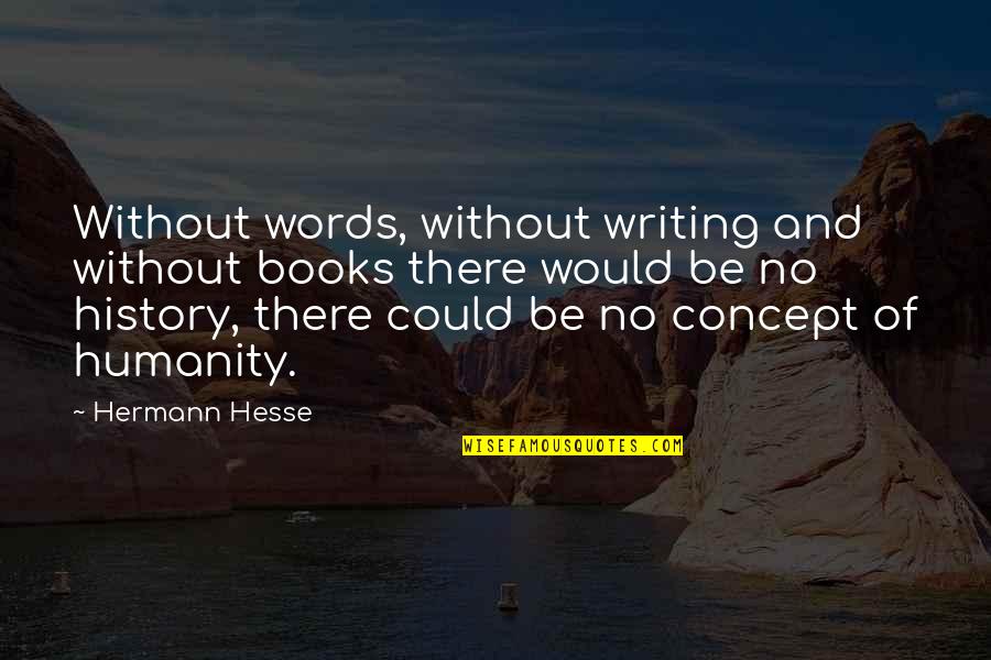 Soulbound Quotes By Hermann Hesse: Without words, without writing and without books there