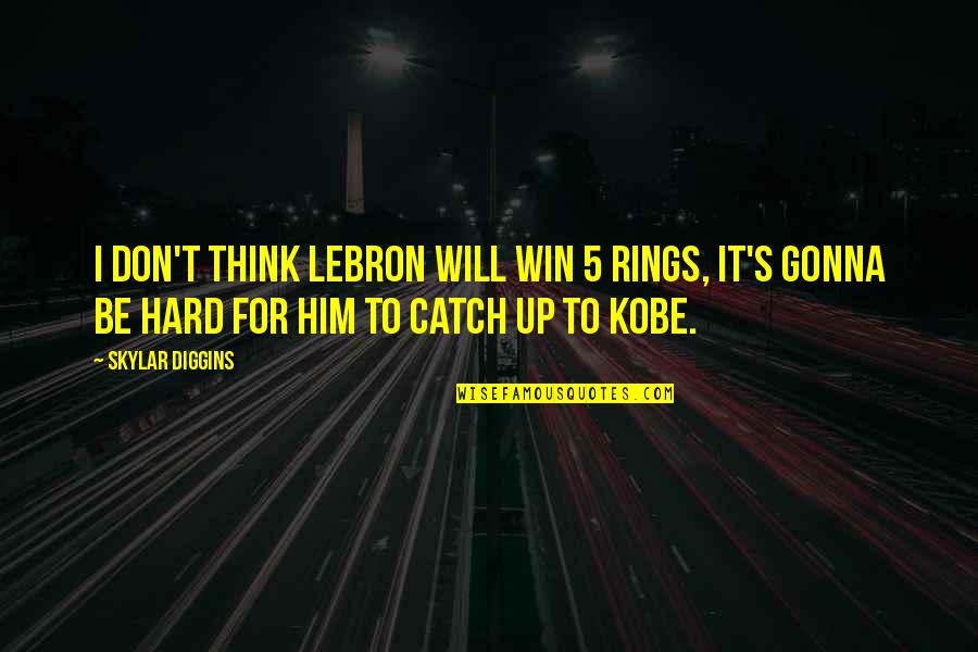 Soulchild So Beautiful Quotes By Skylar Diggins: I don't think LeBron will win 5 rings,