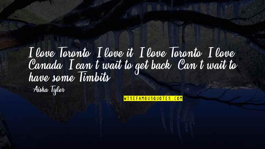 Soulmate Eat Pray Love Quotes By Aisha Tyler: I love Toronto. I love it. I love