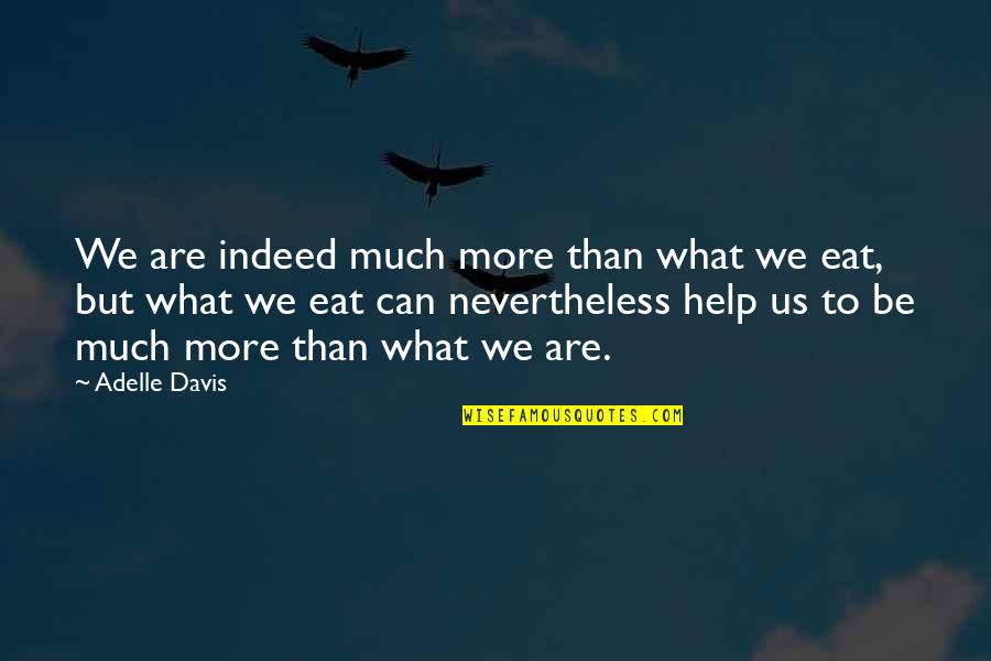 Soulprint Intuitive Quotes By Adelle Davis: We are indeed much more than what we