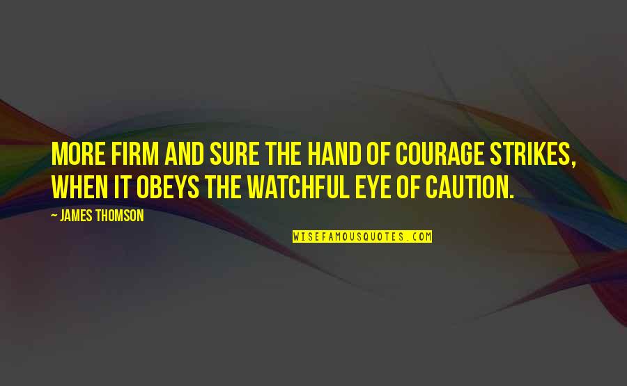 Soulprint Intuitive Quotes By James Thomson: More firm and sure the hand of courage