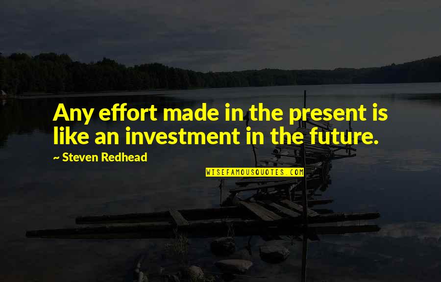 Soulprint Intuitive Quotes By Steven Redhead: Any effort made in the present is like