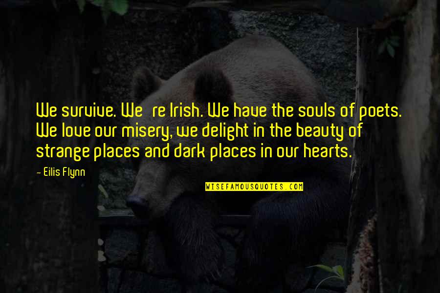 Souls And Love Quotes By Eilis Flynn: We survive. We're Irish. We have the souls