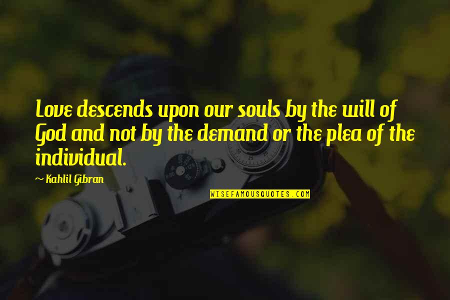 Souls And Love Quotes By Kahlil Gibran: Love descends upon our souls by the will