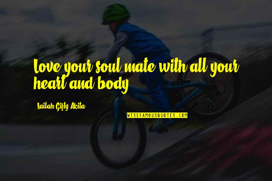 Souls And Love Quotes By Lailah Gifty Akita: Love your soul mate with all your heart