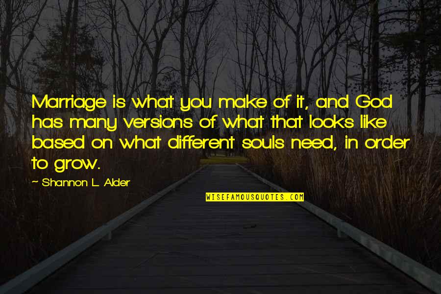 Souls And Love Quotes By Shannon L. Alder: Marriage is what you make of it, and