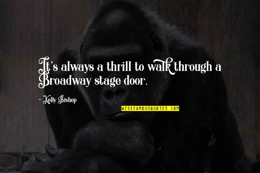 Soultana Gulbinas Quotes By Kelly Bishop: It's always a thrill to walk through a