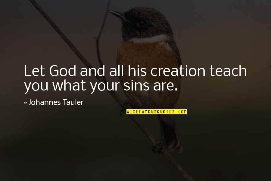 Soultopia Quotes By Johannes Tauler: Let God and all his creation teach you