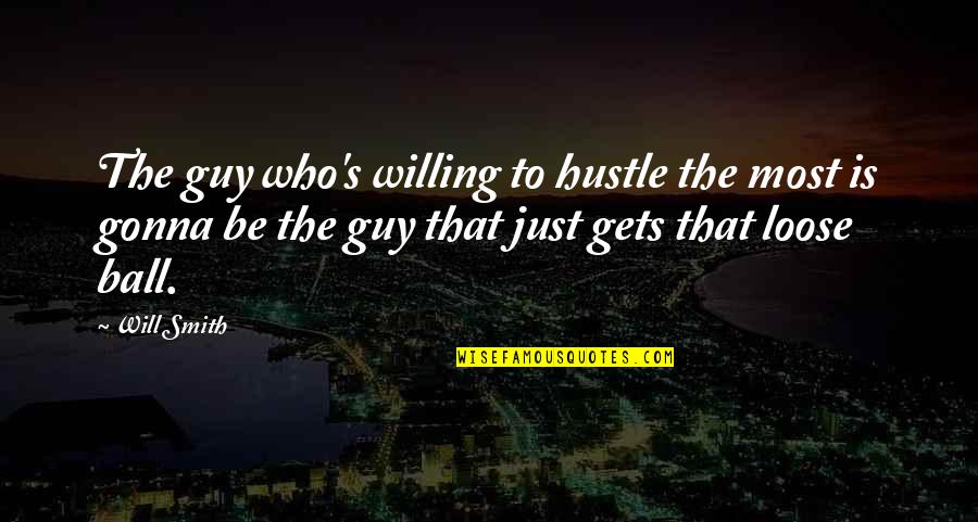 Soumah Wine Quotes By Will Smith: The guy who's willing to hustle the most