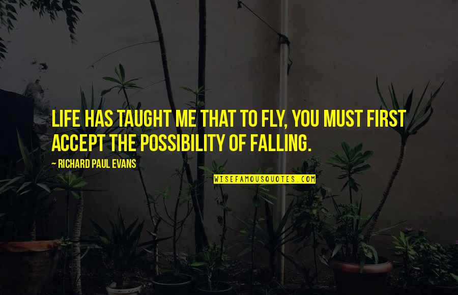 Soumen Das Quotes By Richard Paul Evans: Life has taught me that to fly, you