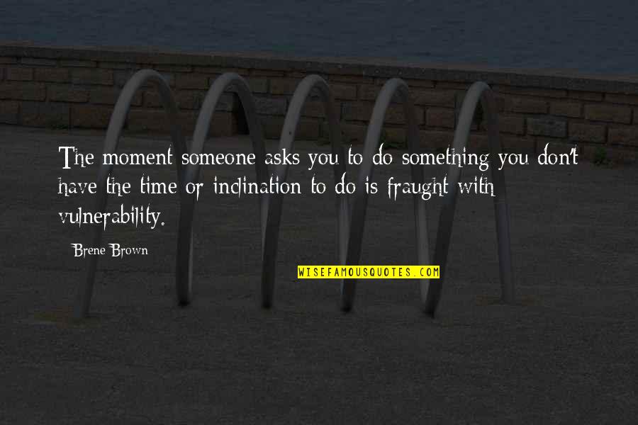 Soumission Quotes By Brene Brown: The moment someone asks you to do something