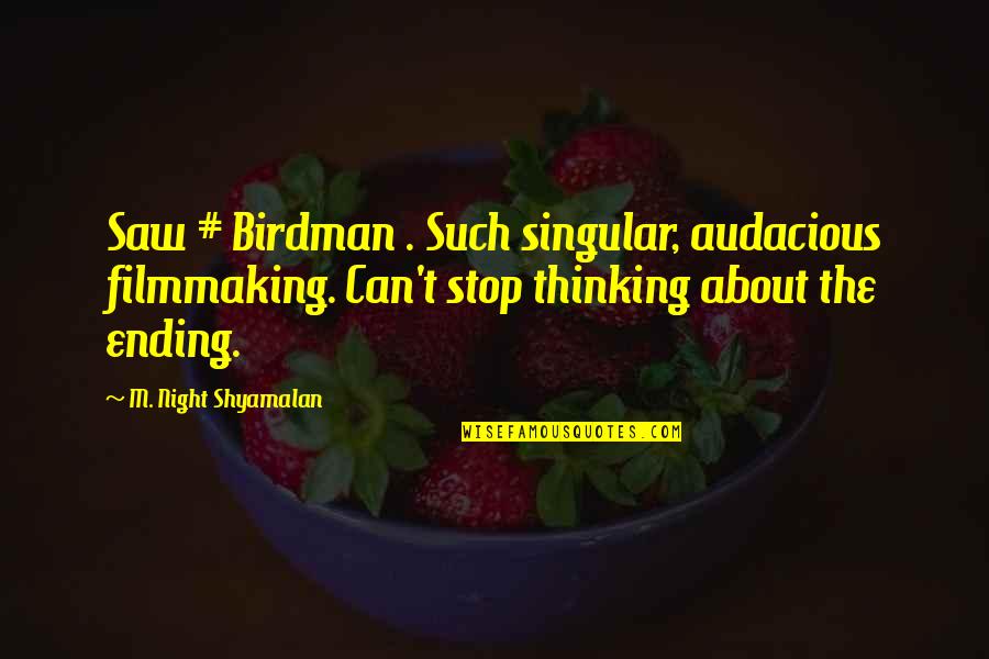 Sound Frequency Quotes By M. Night Shyamalan: Saw # Birdman . Such singular, audacious filmmaking.