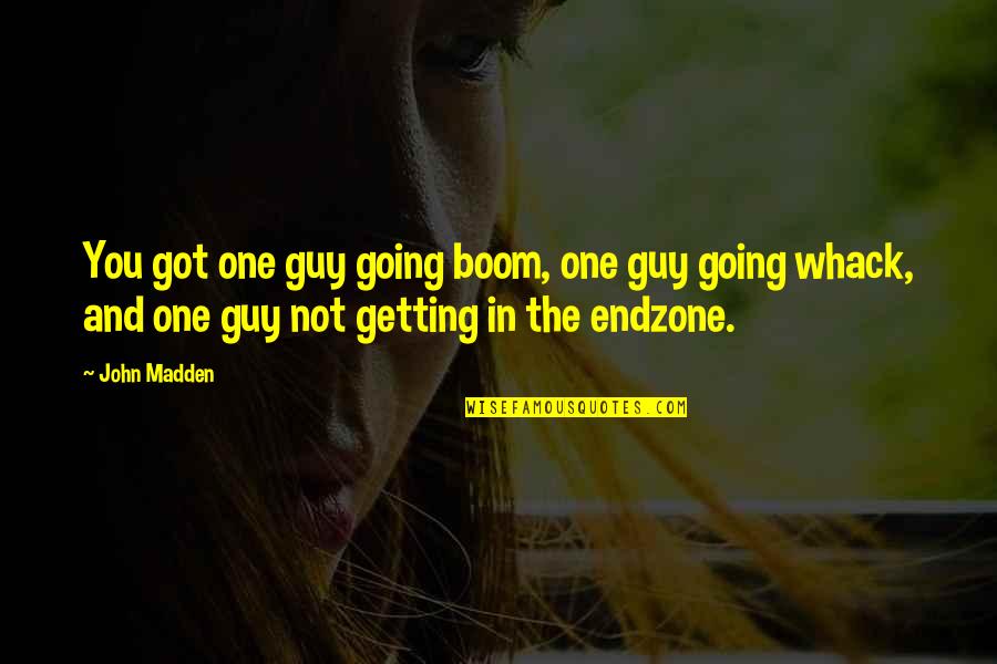 Sound Guy Quotes By John Madden: You got one guy going boom, one guy