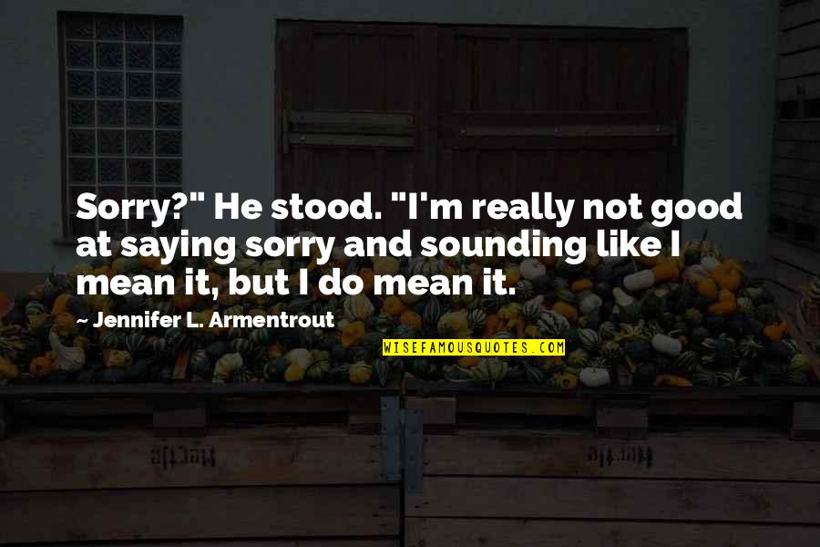 Sounding Quotes By Jennifer L. Armentrout: Sorry?" He stood. "I'm really not good at