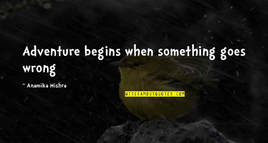 Soundscape App Quotes By Anamika Mishra: Adventure begins when something goes wrong