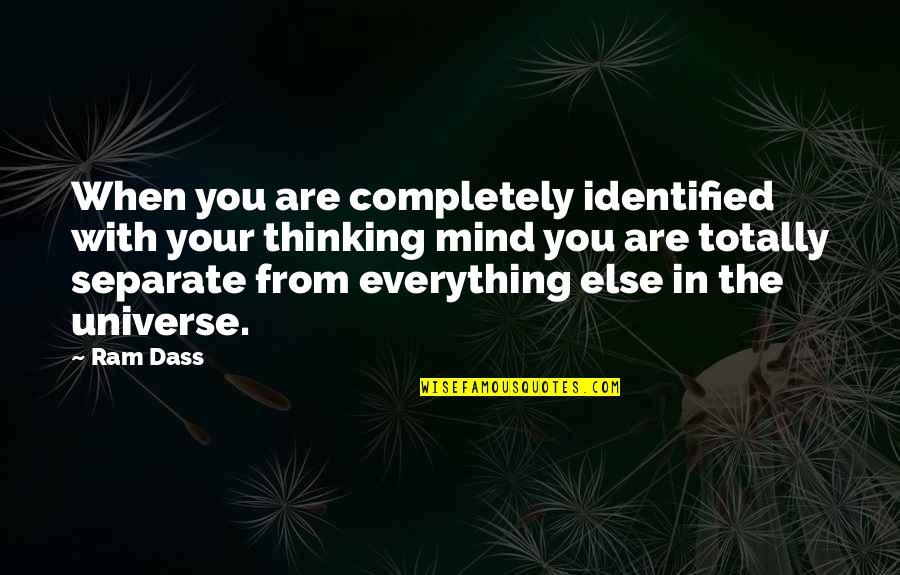 Soundscapes Quotes By Ram Dass: When you are completely identified with your thinking