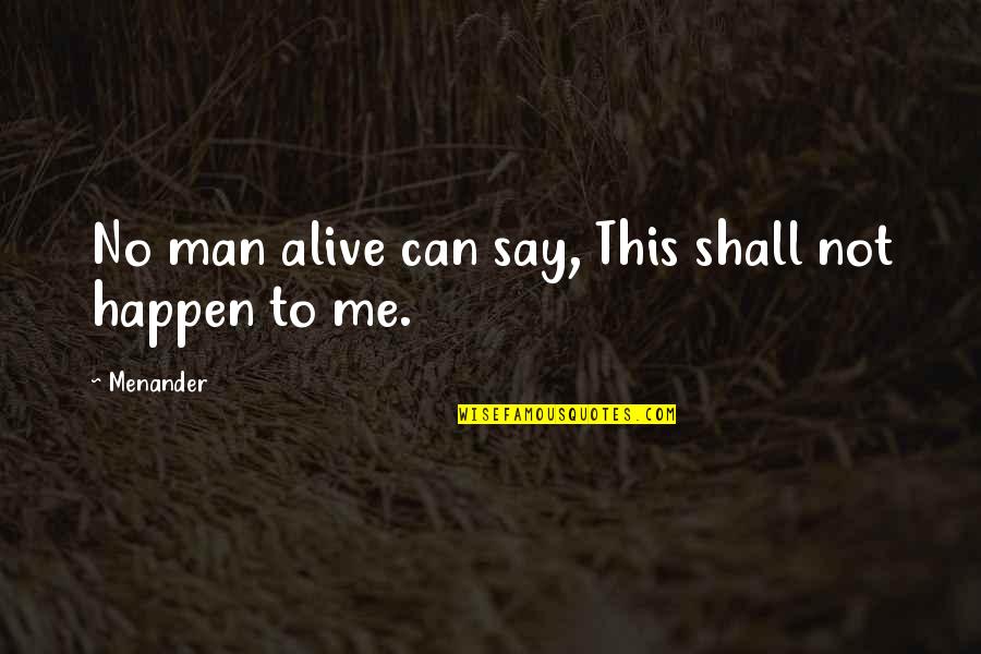 Soupie Quotes By Menander: No man alive can say, This shall not