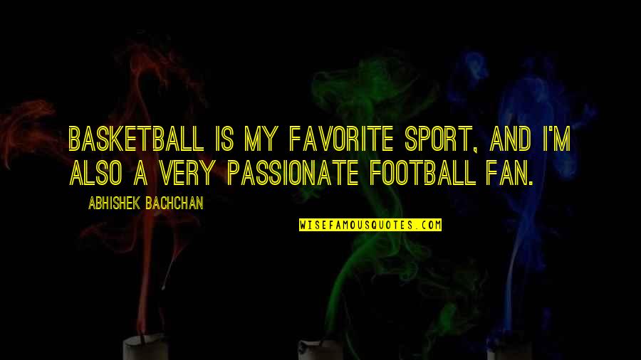 Soupier Quotes By Abhishek Bachchan: Basketball is my favorite sport, and I'm also