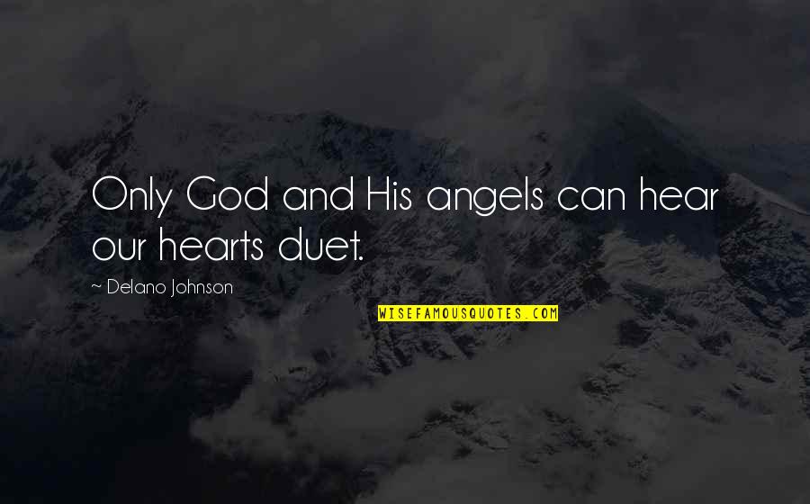 Sour Patch Love Quotes By Delano Johnson: Only God and His angels can hear our