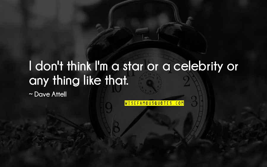 Sourpik Avakian Quotes By Dave Attell: I don't think I'm a star or a
