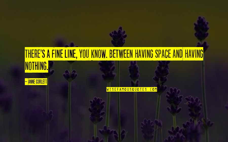 Soustava Line Rn Ch Quotes By Anne Corlett: There's a fine line, you know. Between having