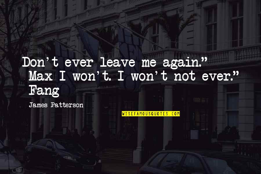 Soustraire Synonyme Quotes By James Patterson: Don't ever leave me again." -Max I won't.