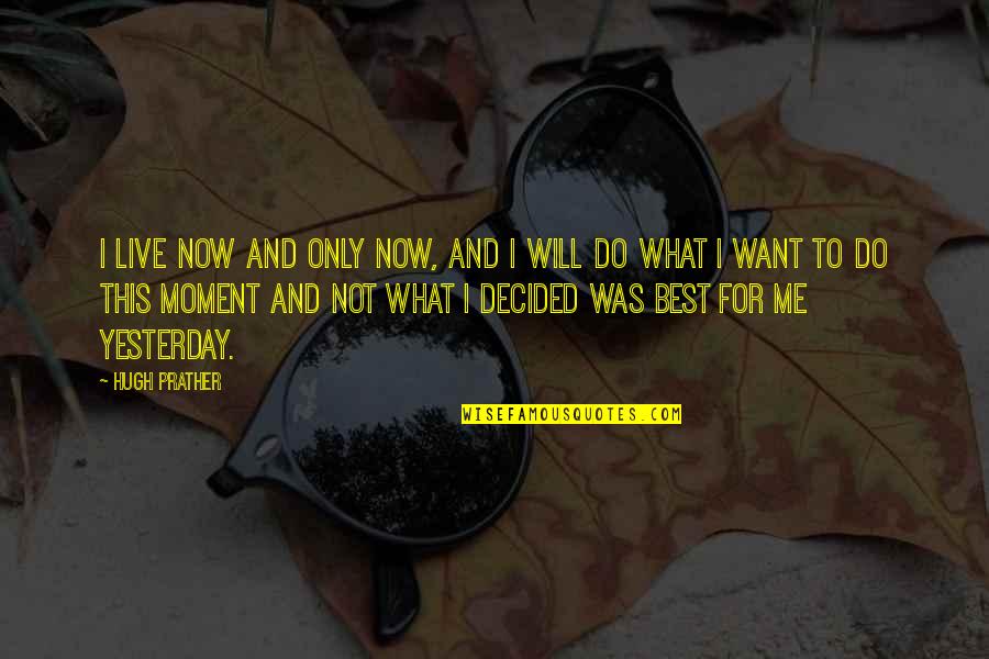 South African Youth Quotes By Hugh Prather: I live now and only now, and I