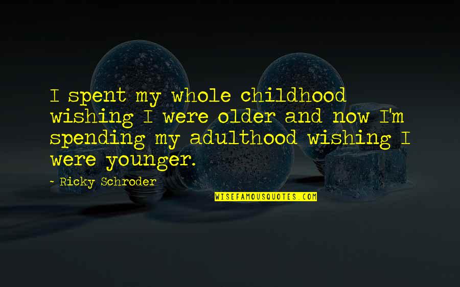 South African Youth Quotes By Ricky Schroder: I spent my whole childhood wishing I were