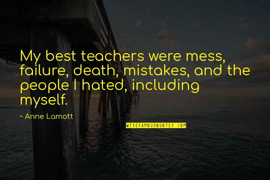 South Park Clubhouses Quotes By Anne Lamott: My best teachers were mess, failure, death, mistakes,