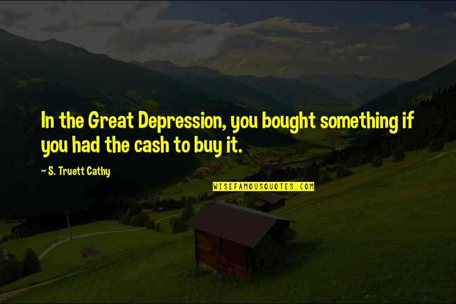 Southerly Restaurant Quotes By S. Truett Cathy: In the Great Depression, you bought something if