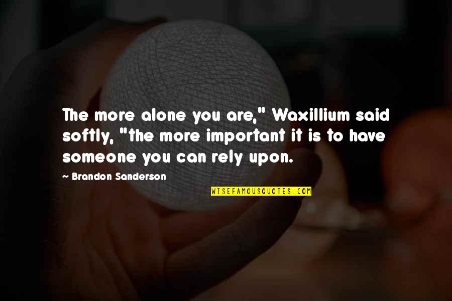 Southpole Joggers Quotes By Brandon Sanderson: The more alone you are," Waxillium said softly,