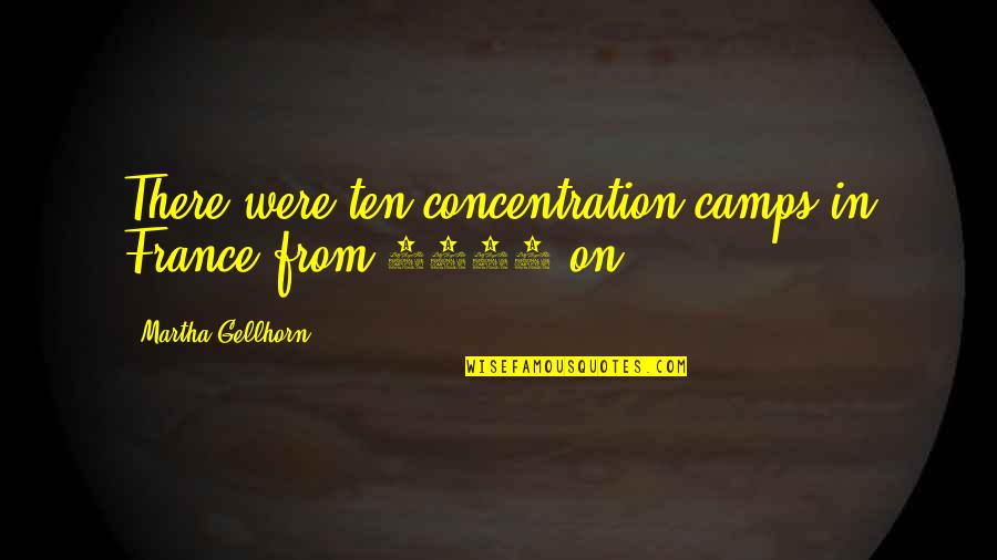 Sovanna Davis Quotes By Martha Gellhorn: There were ten concentration camps in France from