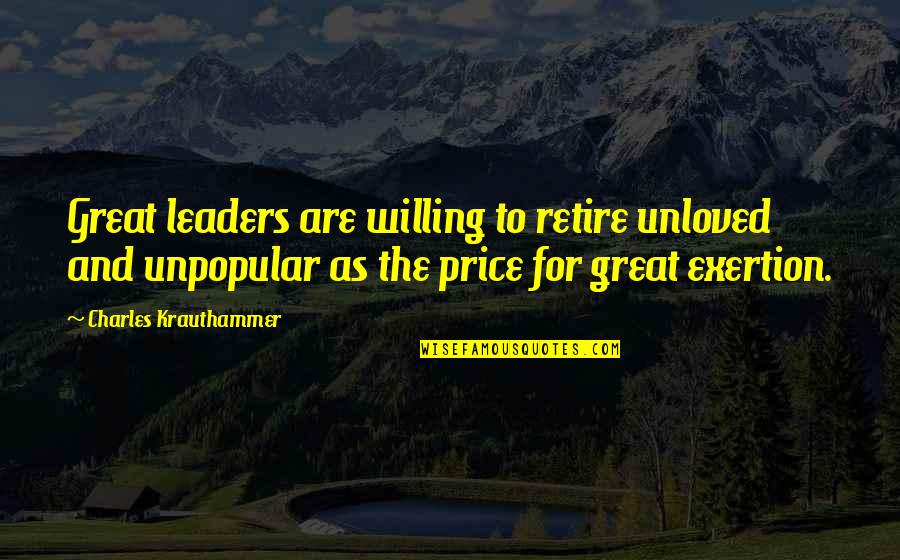 Soweit Duden Quotes By Charles Krauthammer: Great leaders are willing to retire unloved and