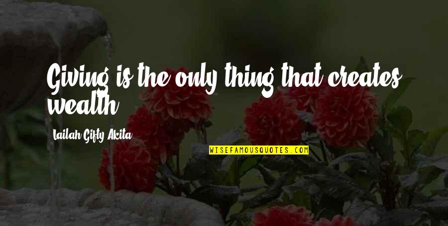 Sowing Seeds Quotes By Lailah Gifty Akita: Giving is the only thing that creates wealth.