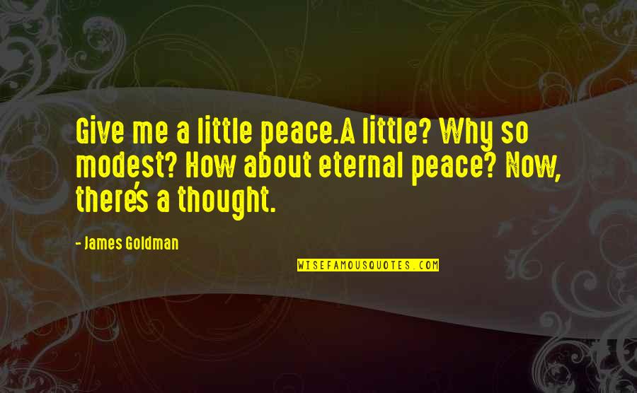 Sowles Trailer Quotes By James Goldman: Give me a little peace.A little? Why so