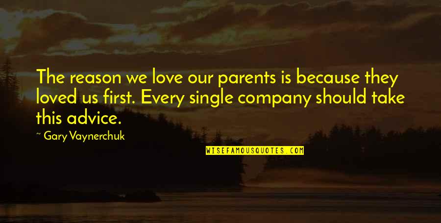 Soy Luna Quotes By Gary Vaynerchuk: The reason we love our parents is because