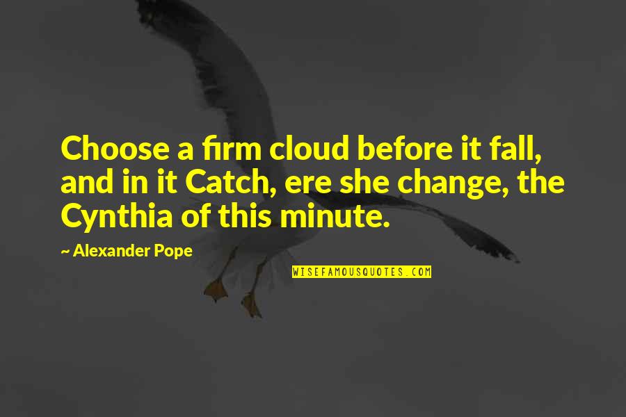 Soyeux Quotes By Alexander Pope: Choose a firm cloud before it fall, and