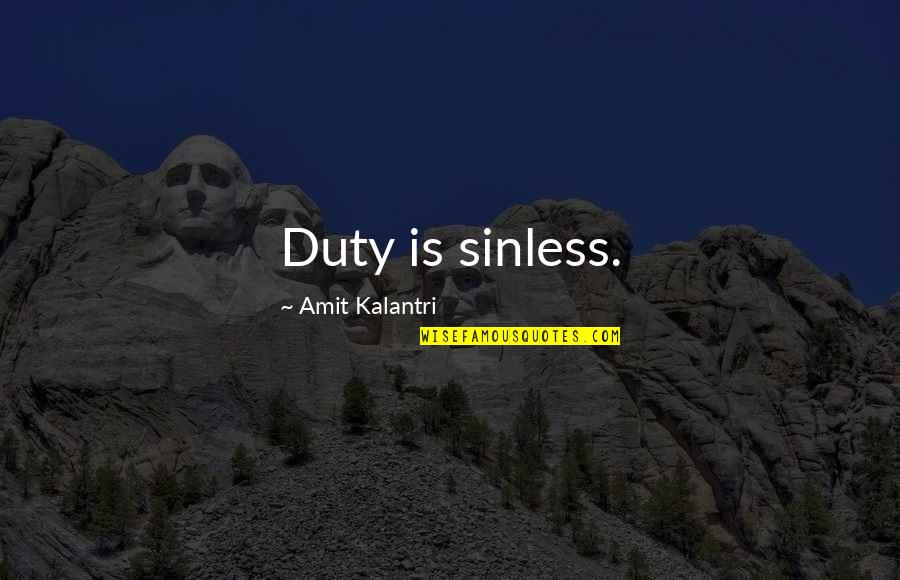 Soyeux Quotes By Amit Kalantri: Duty is sinless.