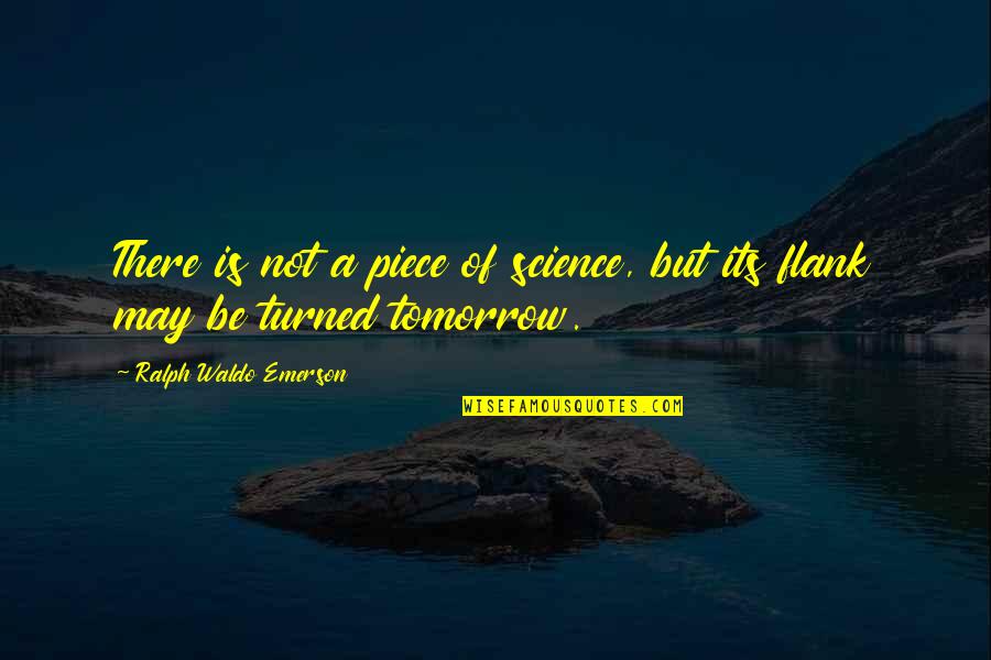 Soyinka Telephone Quotes By Ralph Waldo Emerson: There is not a piece of science, but