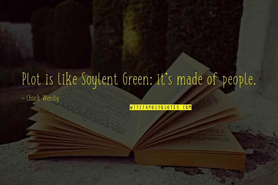 Soylent Green Is People Quotes By Chuck Wendig: Plot is like Soylent Green: it's made of