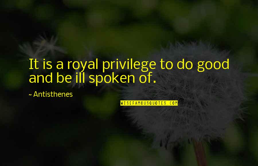 Spa And Relaxation Quotes By Antisthenes: It is a royal privilege to do good